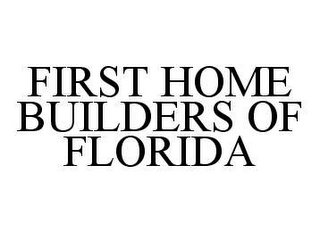 FIRST HOME BUILDERS OF FLORIDA