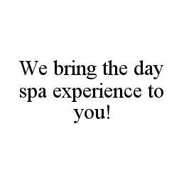 WE BRING THE DAY SPA EXPERIENCE TO YOU!