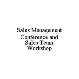 SALES MANAGEMENT CONFERENCE AND SALES TEAM WORKSHOP