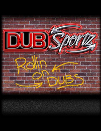 DUB SPORTZ ROLLIN' ON DUBS