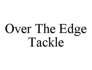 OVER THE EDGE TACKLE