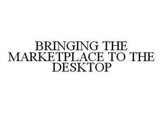 BRINGING THE MARKETPLACE TO THE DESKTOP