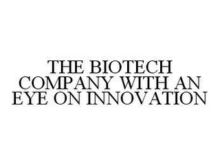 THE BIOTECH COMPANY WITH AN EYE ON INNOVATION