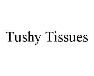 TUSHY TISSUES