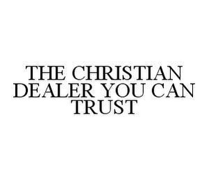 THE CHRISTIAN DEALER YOU CAN TRUST