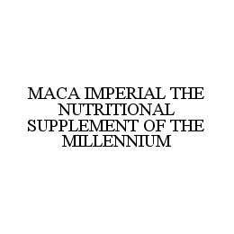 MACA IMPERIAL THE NUTRITIONAL SUPPLEMENT OF THE MILLENNIUM