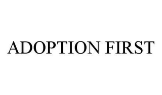 ADOPTION FIRST