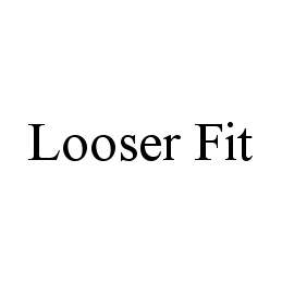 LOOSER FIT