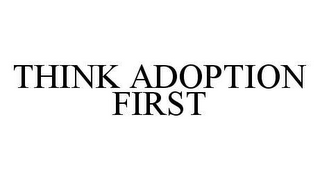 THINK ADOPTION FIRST