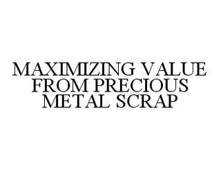MAXIMIZING VALUE FROM PRECIOUS METAL SCRAP