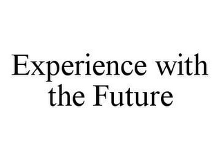 EXPERIENCE WITH THE FUTURE