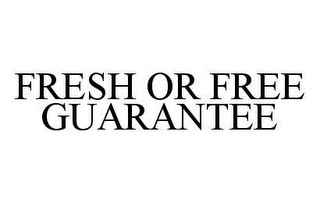 FRESH OR FREE GUARANTEE