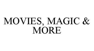 MOVIES, MAGIC & MORE