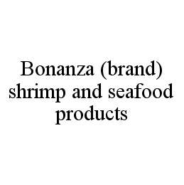 BONANZA (BRAND) SHRIMP AND SEAFOOD PRODUCTS