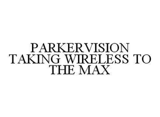 PARKERVISION TAKING WIRELESS TO THE MAX