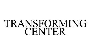 TRANSFORMING CENTER