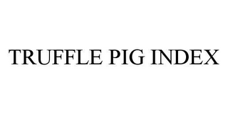 TRUFFLE PIG INDEX