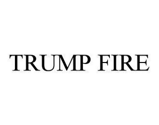 TRUMP FIRE