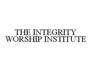 THE INTEGRITY WORSHIP INSTITUTE