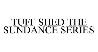 TUFF SHED THE SUNDANCE SERIES