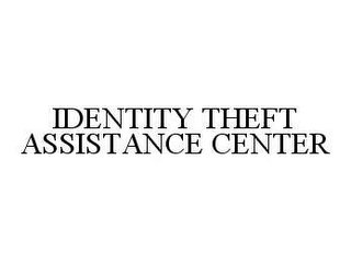 IDENTITY THEFT ASSISTANCE CENTER