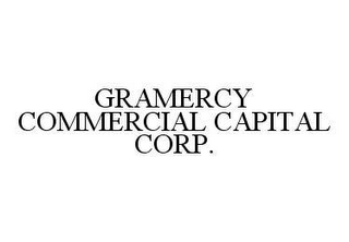 GRAMERCY COMMERCIAL CAPITAL CORP.