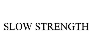 SLOW STRENGTH