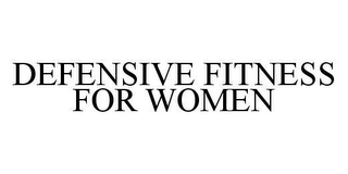 DEFENSIVE FITNESS FOR WOMEN