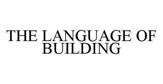 THE LANGUAGE OF BUILDING