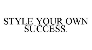 STYLE YOUR OWN SUCCESS.