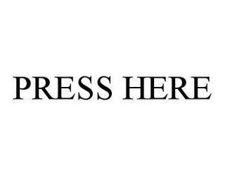 PRESS HERE