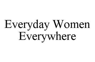 EVERYDAY WOMEN EVERYWHERE