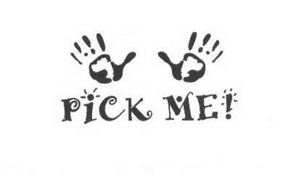 PICK ME!