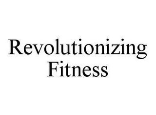 REVOLUTIONIZING FITNESS