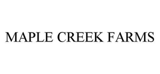 MAPLE CREEK FARMS