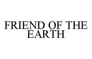 FRIEND OF THE EARTH