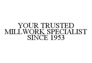 YOUR TRUSTED MILLWORK SPECIALIST SINCE 1953