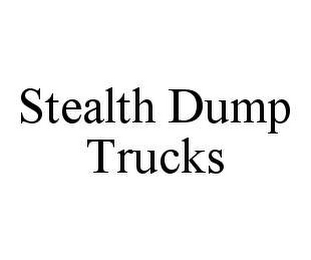 STEALTH DUMP TRUCKS