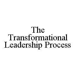 THE TRANSFORMATIONAL LEADERSHIP PROCESS