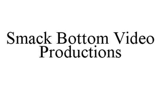 SMACK BOTTOM VIDEO PRODUCTIONS