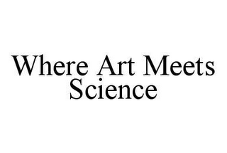 WHERE ART MEETS SCIENCE