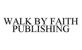 WALK BY FAITH PUBLISHING