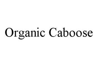 ORGANIC CABOOSE