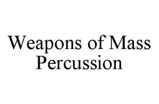 WEAPONS OF MASS PERCUSSION