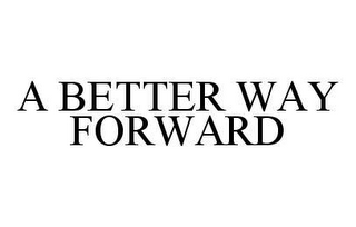 A BETTER WAY FORWARD