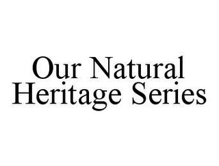 OUR NATURAL HERITAGE SERIES