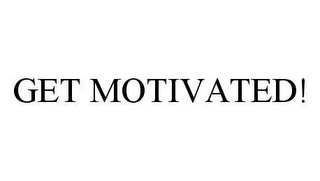 GET MOTIVATED!