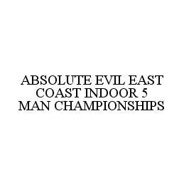 ABSOLUTE EVIL EAST COAST INDOOR 5 MAN CHAMPIONSHIPS