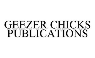 GEEZER CHICKS PUBLICATIONS