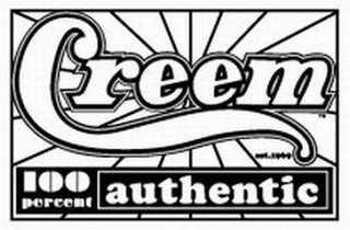 CREEM 100 PERCENT AUTHENTIC EST.1969